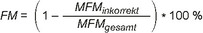 FM ist gleich Klammer auf 1 minus MFM tiefgestellt inkorrekt geteilt durch MFM tiefgestellt gesamt Klammer zu multipliziert mit 100 %