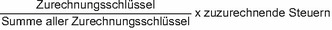 Zurechnungsschlüssel geteilt durch die Summe aller Zurechnungsschlüssel, Ergebnis multipliziert mit den zuzurechnenden Steuern